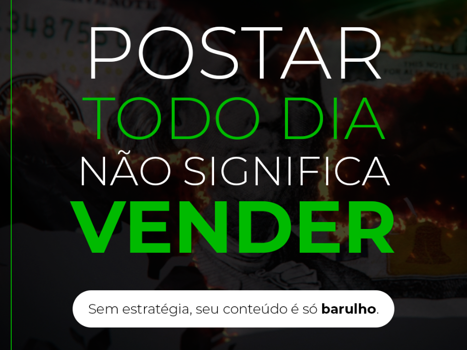 Postar todo dia não significa vender.